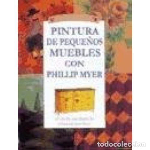 Livres: PINTURA DE PEQUE&Ntilde;OS MUEBLES - MYER, PHILLIP