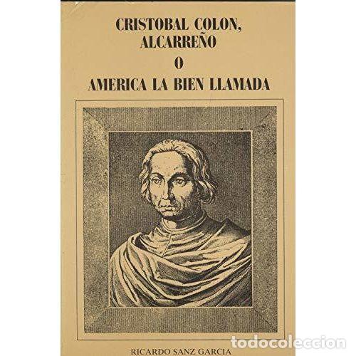 Libros: CRIST&Oacute;BAL COL&Oacute;N, ALCARRE&Ntilde;O O AM&Eacute;RICA LA BIEN LLAMADA - SANZ GARC&Iacute;A, RICARDO