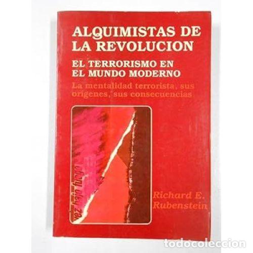 books: ALQUIMISTAS DE LA REVOLUCI&Oacute;N. EL TERRORISMO EN EL MUNDO MODERNO - RUBENSTEIN, RICHARD E.