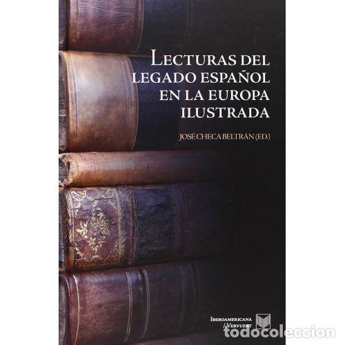Libros: LECTURAS DEL LEGADO ESPA&Ntilde;OL EN LA EUROPA ILUSTRADA - CHECA BELTR&Aacute;N, JOSE (ED.)