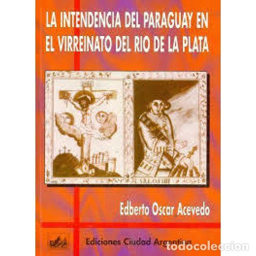 Libri di seconda mano: LA INTENDENCIA DEL PARAGUAY EN EL VIRREINATO DEL R&Iacute;O DE LA PLATA - ACEVEDO, EDBERTO &Oacute;SCAR