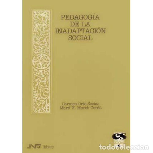 Libri di seconda mano: PEDAGOG&Iacute;A DE LA INADAPTACI&Oacute;N SOCIAL - ORTE SOC&Iacute;AS, CARMEN Y MARCH CERD&Agrave;, MART&Iacute; X.