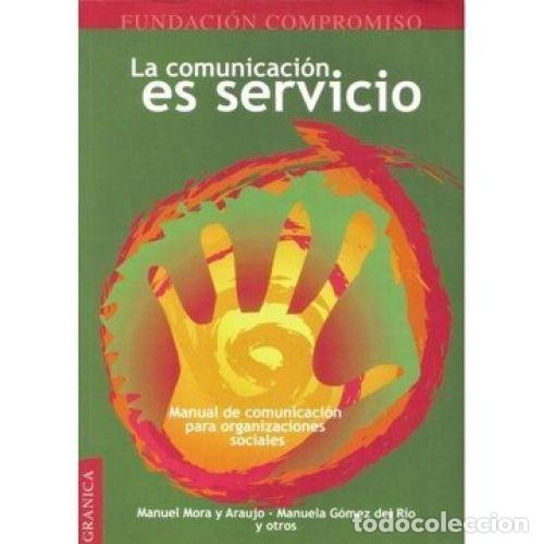 Libros: LA COMUNICACI&Oacute;N ES SERVICIO - MORA Y ARAUJO MANUEL Y G&Oacute;MEZ DEL R&Iacute;O MANUELA