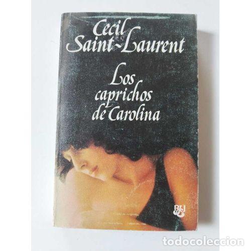 Libros: LOS CAPRICHOS DE CAROLINA - SAINT-LAURENT, C&Eacute;CIL - Foto 1