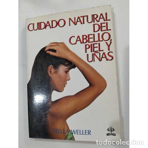 Libros: CUIDADO NATURAL DEL CABELLO, PIEL Y U&Ntilde;AS - WELLER, STELLA - Foto 1