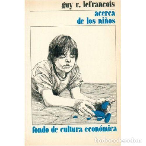 Libros: ACERCA DE LOS NI&Ntilde;OS - LEFRANCOIS, GUY R. - Foto 1