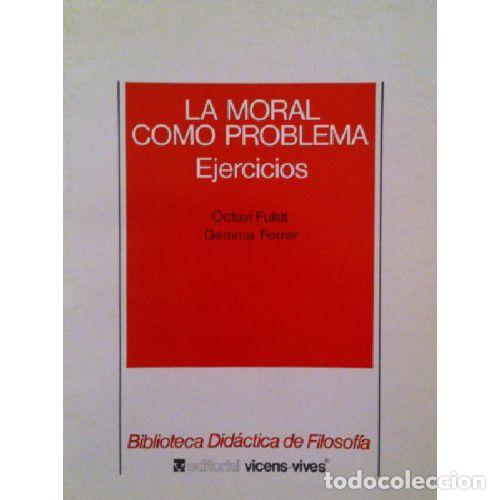 Libros: LA MORAL COMO PROBLEMA. EJERCICIOS - FULLAT, OCTAVI Y FERRER, GEMMA - Foto 1