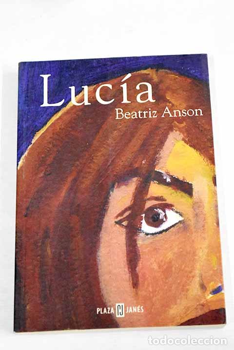 Libros: Luc&iacute;a: Ans&oacute;n, Beatriz.- Ans&oacute;n, Beatriz - Foto 1