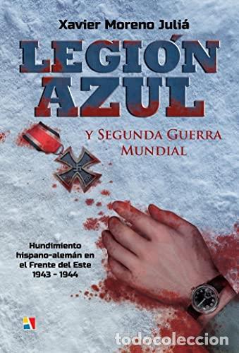 Libros: LEGI&Oacute;N AZUL Y SEGUNDA GUERRA MUNDIAL. hundimiento hispano-alem&aacute;n en el frente del Este, 1943-1944