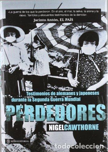 B&uuml;cher: PERDEDORES testimonios de alemanes y japoneses durante la Segunda Guerra Mundial - Cawthorne,Nigel