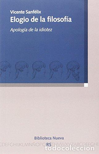 Libros: ELOGIO DE LA FILOSOF&Iacute;A apolog&iacute;a de la idiotez - Sanf&eacute;lix,Vicente