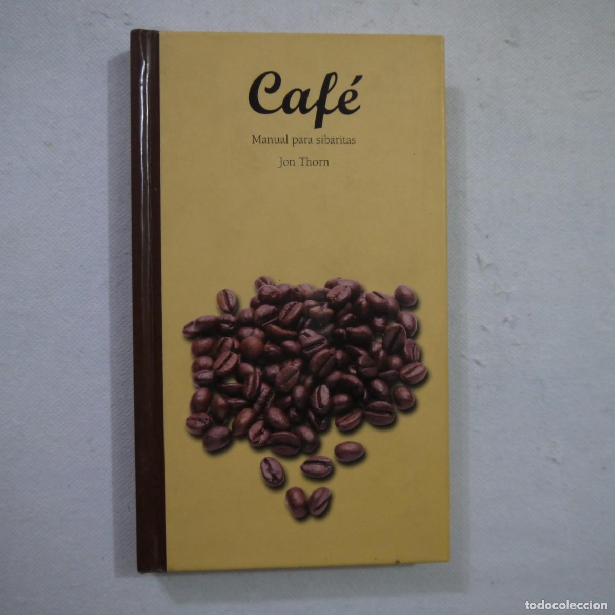 Libros: CAF&Eacute;. MANUAL PARA SIBARITAS - JON THORN - 1999 - Foto 1