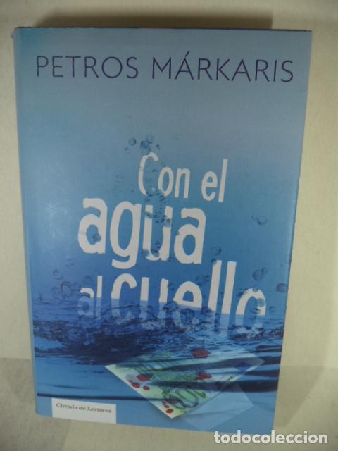 Libros: CON EL AGUA AL CUELLO - PETROS MARKARIS - Foto 1