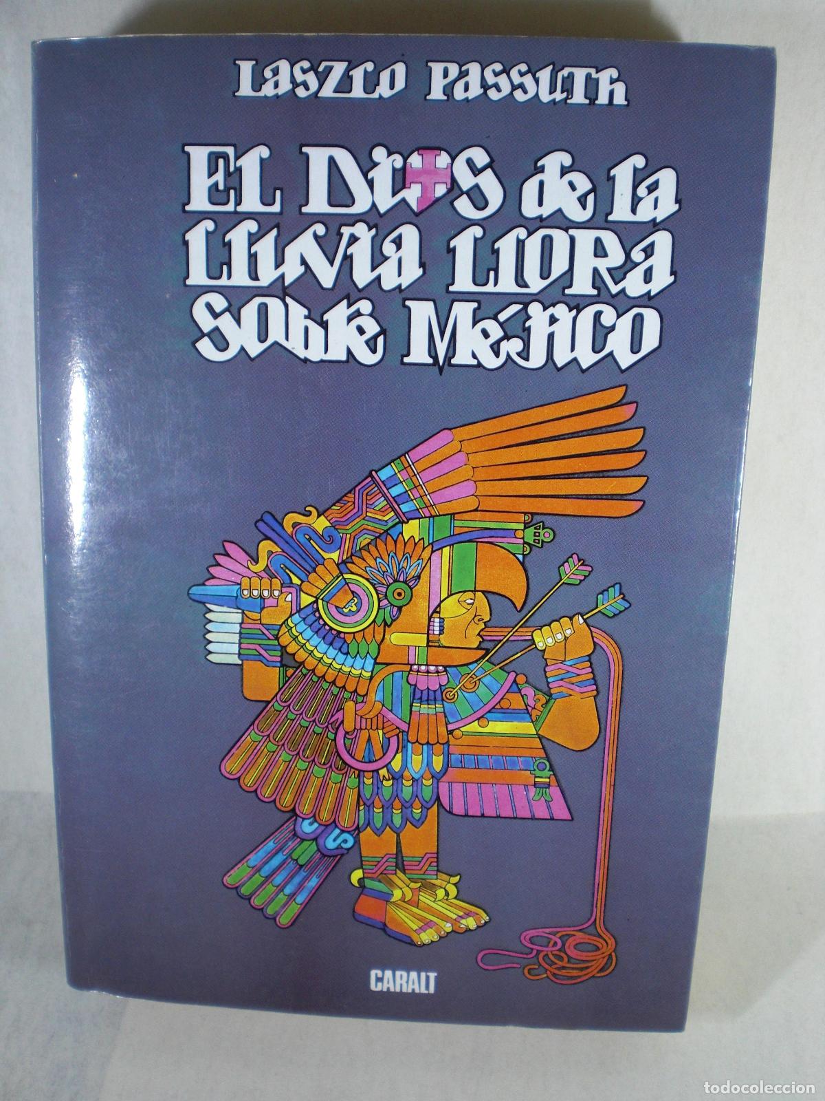 Libros: EL DIOS DE LA LLUVIA LLORA SOBRE MEJICO - LASZLO PASSUTH - Foto 1
