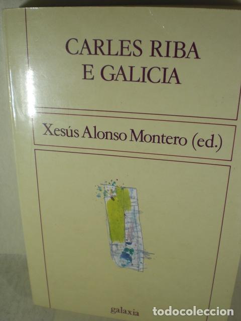 Libros: CARLES RIBA E GALICIA - XESUS ALONSO MONTERO - Foto 1