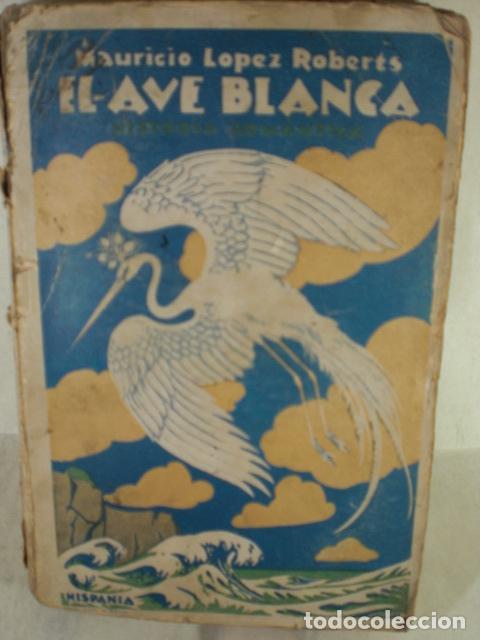 Libros: EL AVE BLANCA - MAURICIO LOPEZ ROBERTS - Foto 1