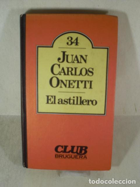 Libros: EL ASTILLERO - JUAN CARLOS ONETTI - Foto 1