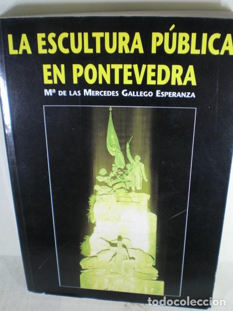 Libros: LA ESCULTURA PUBLICA EN PONTEVEDRA - M&ordf; DE LAS MERCEDES GALLEGO ESPERANZA