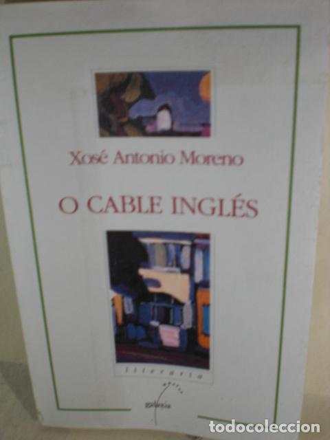 Libros: O CABLE INGLES - XOSE ANTONIO MORENO
