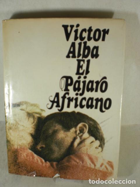 Libros: EL PAJARO AFRICANO - VICTOR ALBA - Foto 1