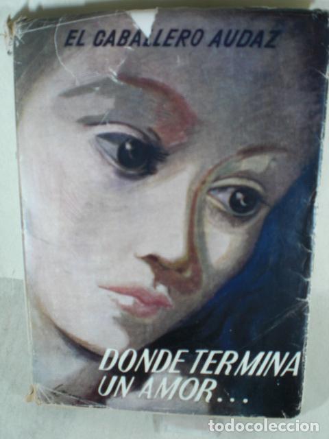 Libros: DONDE TERMINA UN AMOR - EL CABALLERO AUDAZ - Foto 1