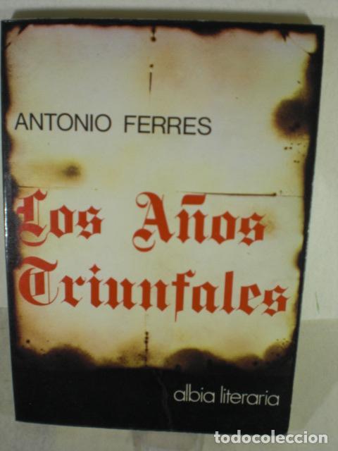 Libros: LOS A&Ntilde;OS TRIUNFALES - ANTONIO FERRES - Foto 1