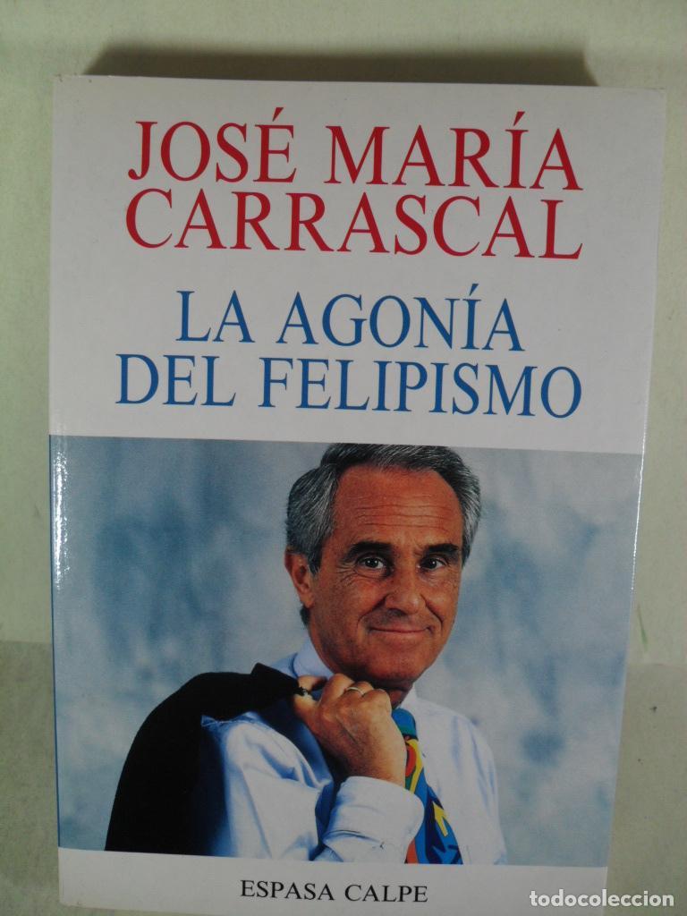 Libros: LA AGONIA DEL FELIPISMO - JOSE MARIA CARRASCAL - Foto 1