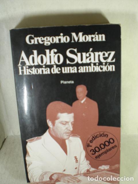 Libros: ADOLFO SUAREZ HISTORIA DE UNA AMBICION - GREGORIO MORAN - Foto 1