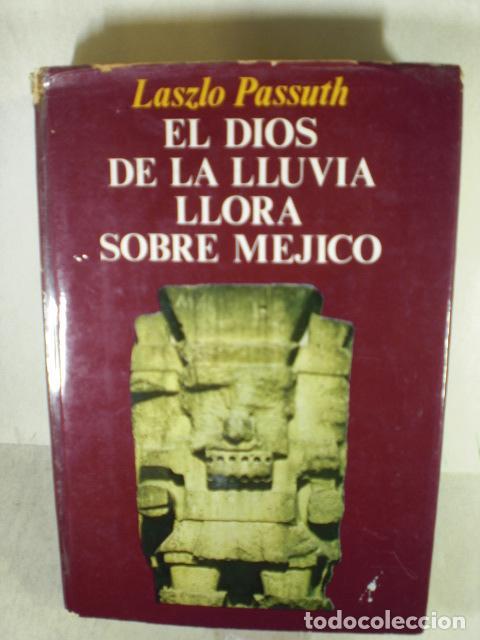 Libros: EL DIOS DE LA LLUVIA LLORA SOBRE MEJICO - LASZLO PASSUTH - Foto 1