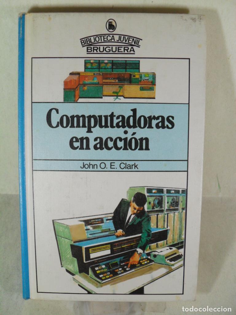 Libros: COMPUTADORAS EN ACCION - JOHN O E CLARK - Foto 1