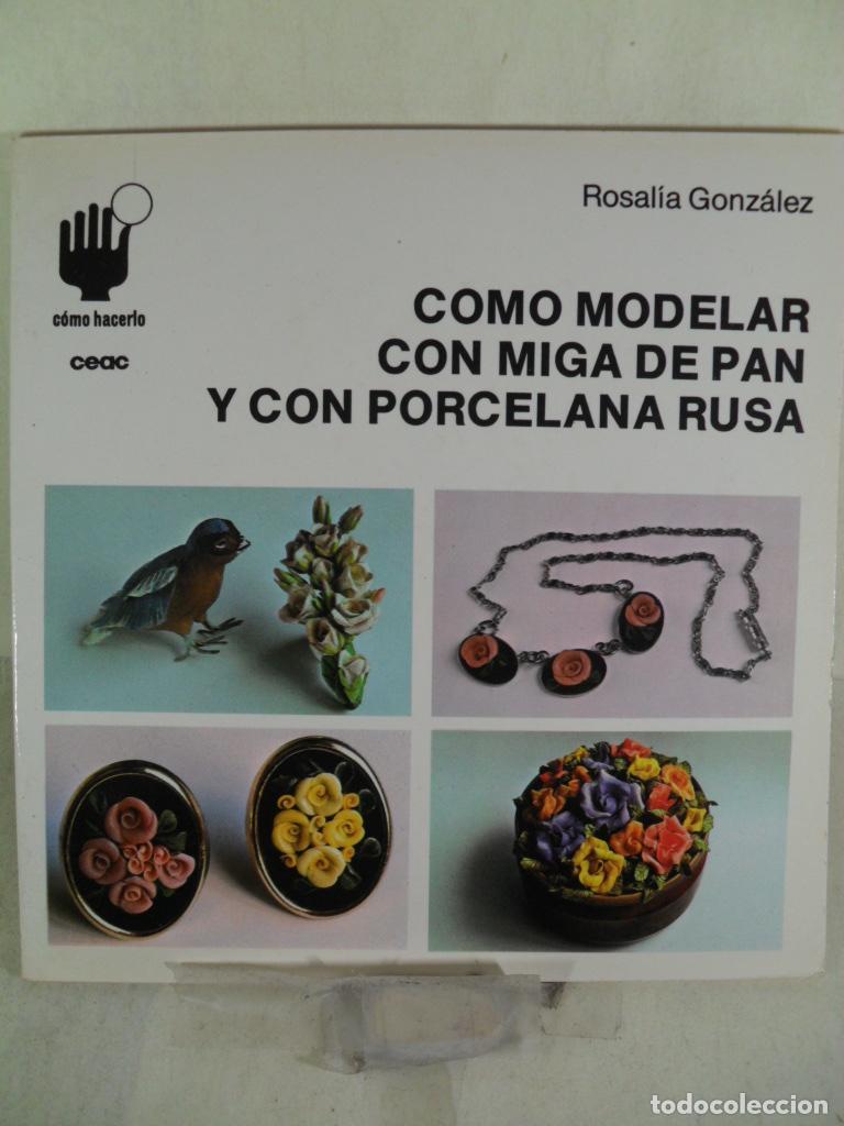 Libros: COMO MODELAR CON MIGA DE PAN Y CON PORCELANA RUSA - ROSALIA GONZALEZ - Foto 1