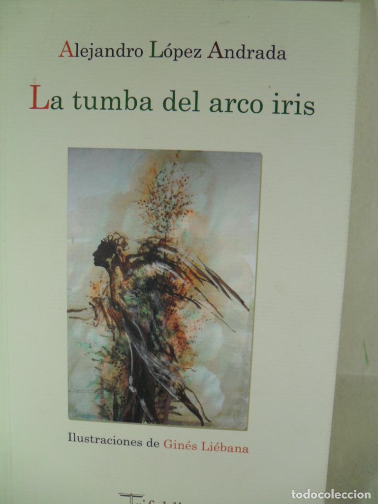 Libros: LA TUMBA DEL ARCO IRIS - ALEJANDRO LOPEZ ANDRADA - Foto 1