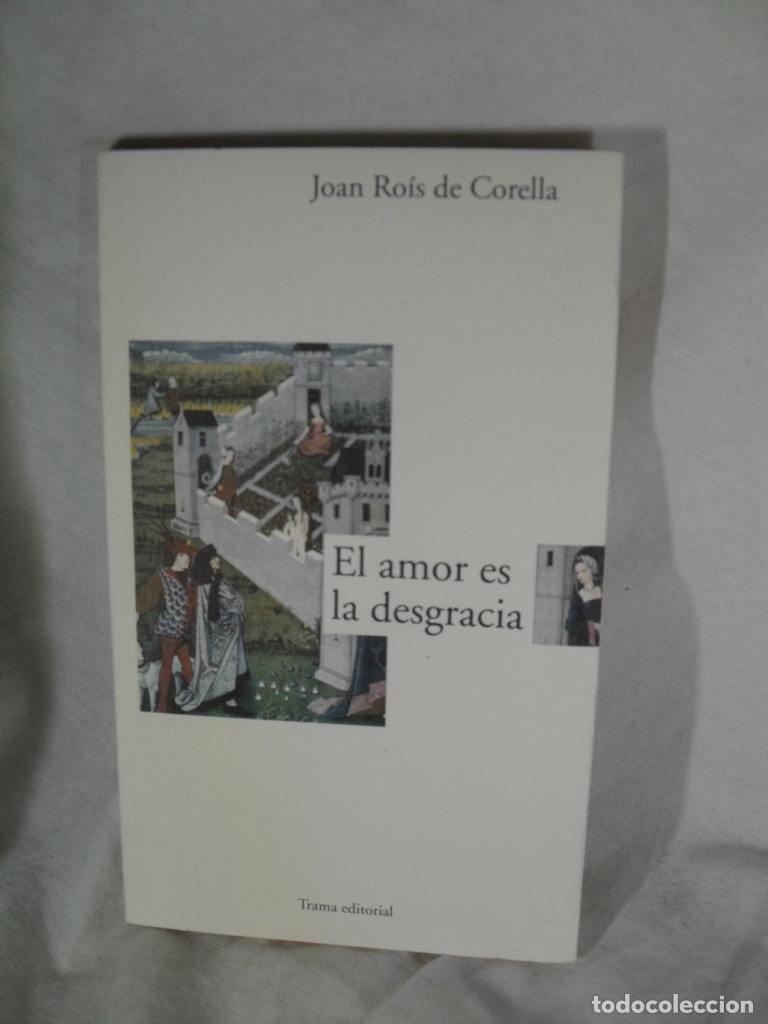 Libros: EL AMOR ES LA DESGRACIA - JOAN ROIS DE CORELLA - Foto 1