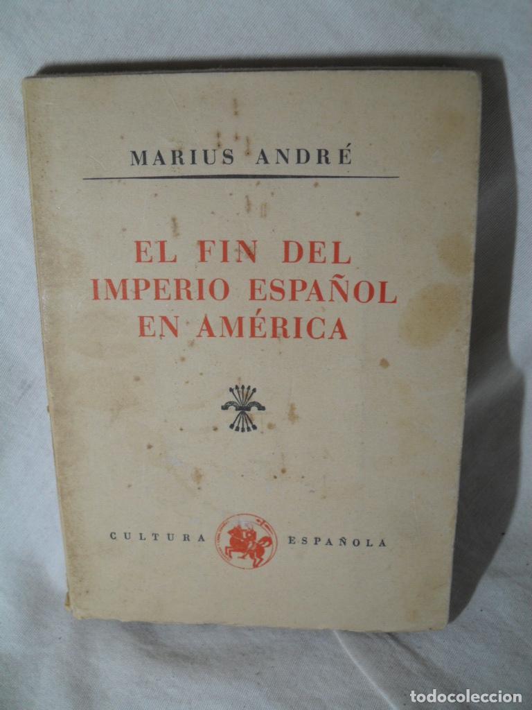 Libros: EL FIN DEL IMPERIO ESPA&Ntilde;OL - MARIUS ANDRE - Foto 1