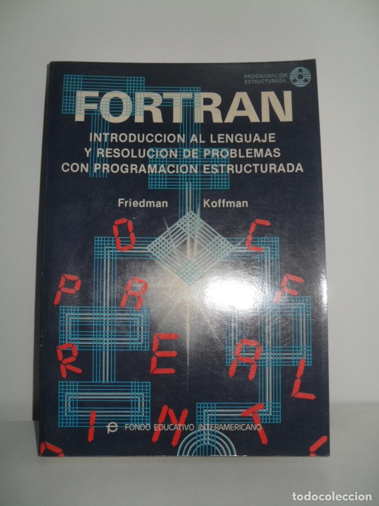 Libros: FORTRAN INTRODUCCI&Oacute;N AL LENGUAJE Y RESOLUCI&Oacute;N DE PROBLEMAS CON PROGRAMACI&Oacute;N ESTRUCTURADA - FRIEDMAN - Foto 1