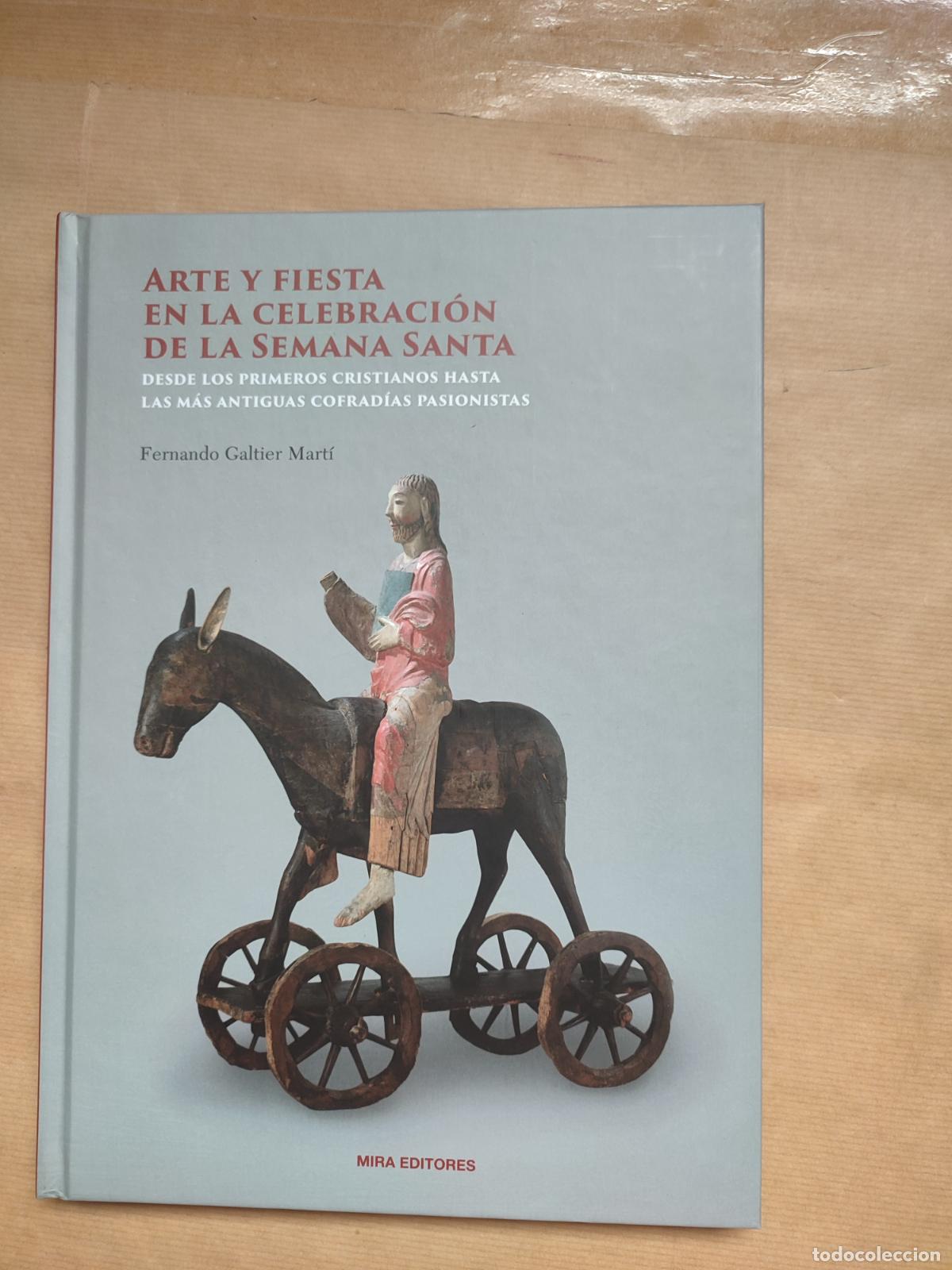 Libros: ARTE Y FIESTA EN LA CELEBRACION DE LA SEMANA SANTA. DESDE LOS PRIMEROS CRISTIANOS HASTA LAS M&Aacute;S ANTI