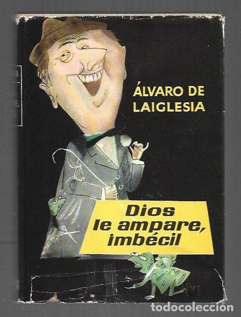 Libros: DIOS LE AMPARE, IMBECIL - LAIGLESIA, ALVARO DE - Foto 1