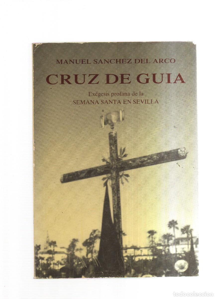 Libros: CRUZ DE GUIA EXEGESIS PROFANA DE LA SEMANA SANTA EN SEVILLA