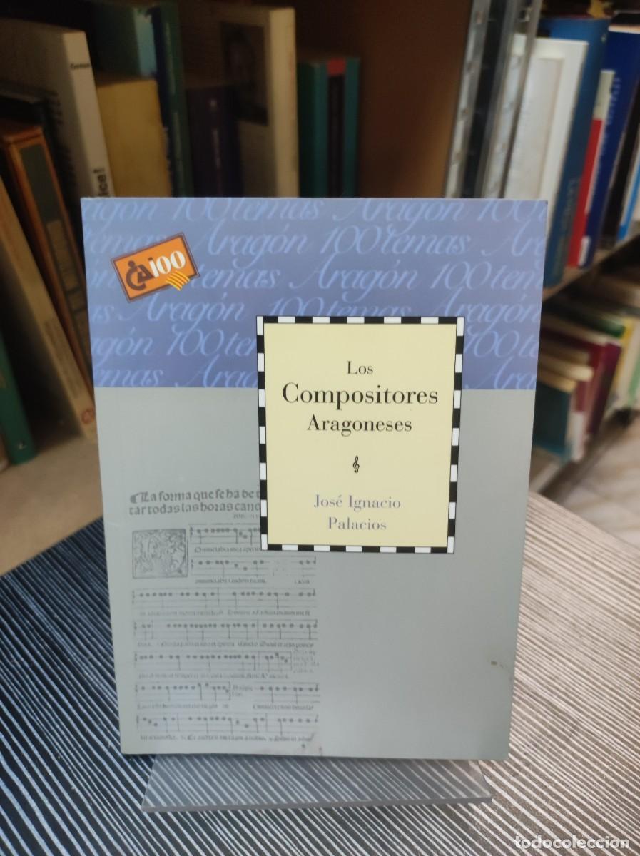 Libros: LOS COMPOSITORES ARAGONESES JOSE IGNACIO PALACIOS - Foto 1