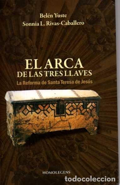 Libros: EL ARCA DE LAS TRES LLAVES. LA REFORMA DE SANTA TERESA DE JES&Uacute;S. - YUSTE, Bel&eacute;n y RIVAS-CABALLERO, S