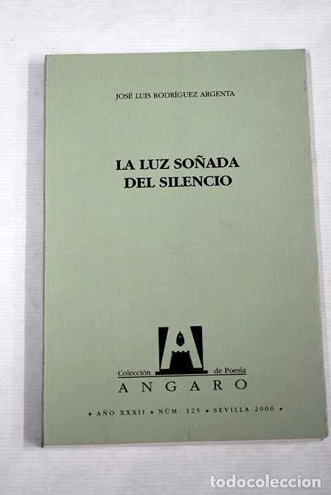 Libros: La luz so&ntilde;ada del silencio.- Rodr&iacute;guez Argenta, Jos&eacute; Luis - Foto 1
