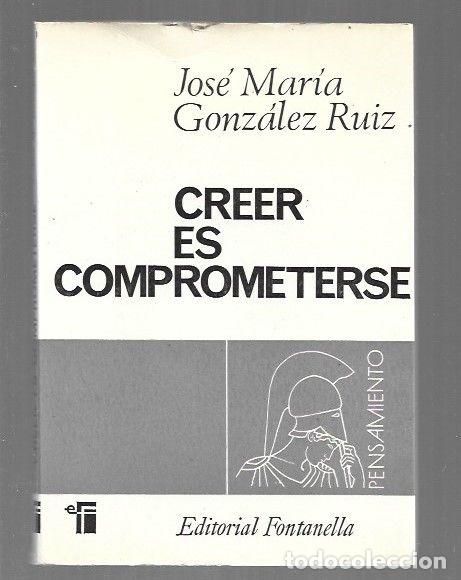 Libros: CREER ES COMPROMETERSE - GONZALEZ RUIZ, JOSE MARIA - Foto 1
