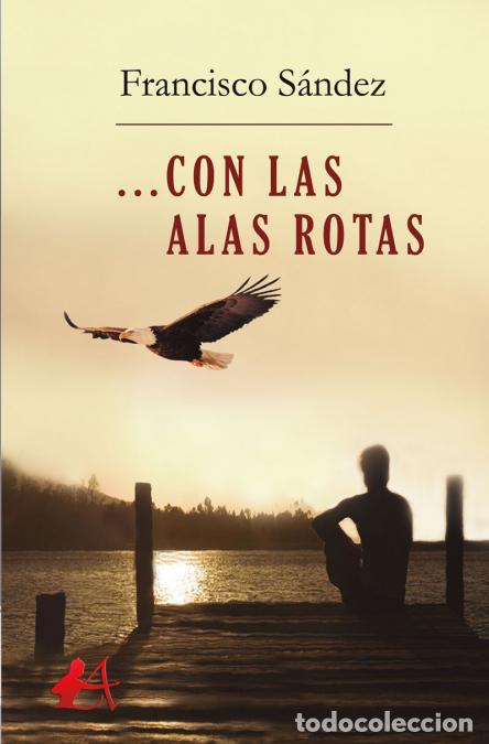 Libros: CON LAS ALAS ROTAS - FRANCISCO S&aacute;NDEZ - Foto 1