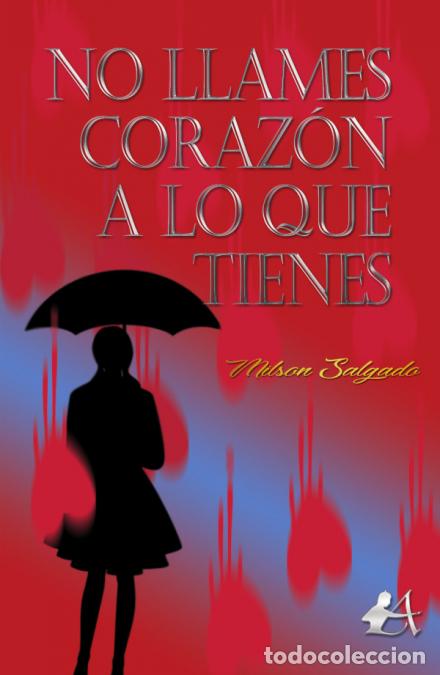 Libros: NO LLAMES CORAZ&oacute;N A LO QUE TIENES - MILSON SALGADO - Foto 1