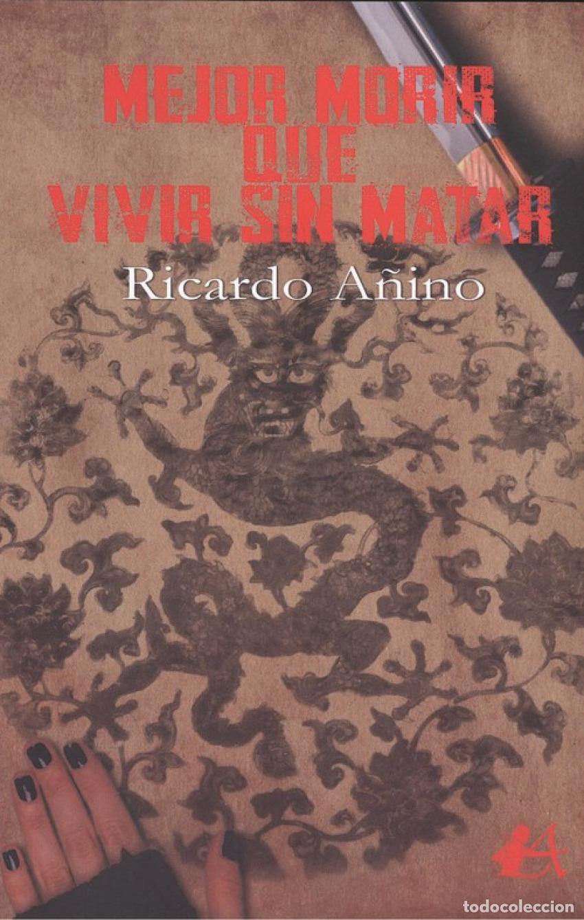 Libros: MEJOR MORIR QUE VIVIR SIN MATAR - A&ntilde;ino, Ricardo - Foto 1