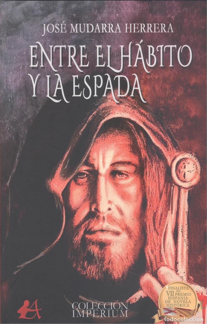 Libros: ENTRE EL H&Aacute;BITO Y LA ESPADA - Mudarra Herrera, Jos&eacute; - Foto 1