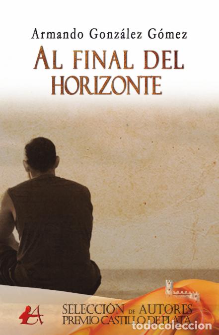 Libros: AL FINAL DEL HORIZONTE - ARMANDO GONZ&aacute;LEZ G&oacute;MEZ - Foto 1