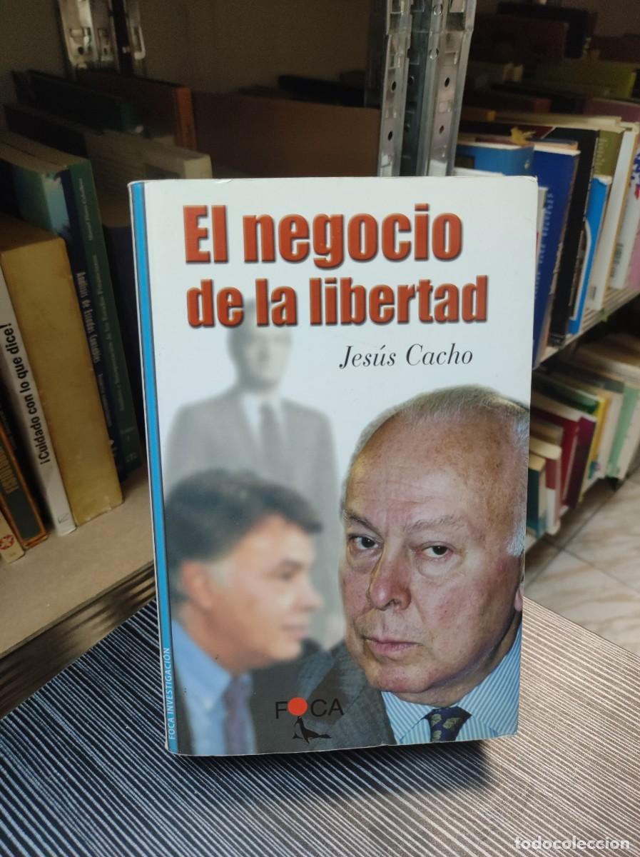 Libros: EL NEGOCIO DE LA LIBERTAD JESUS CACHO - Foto 1