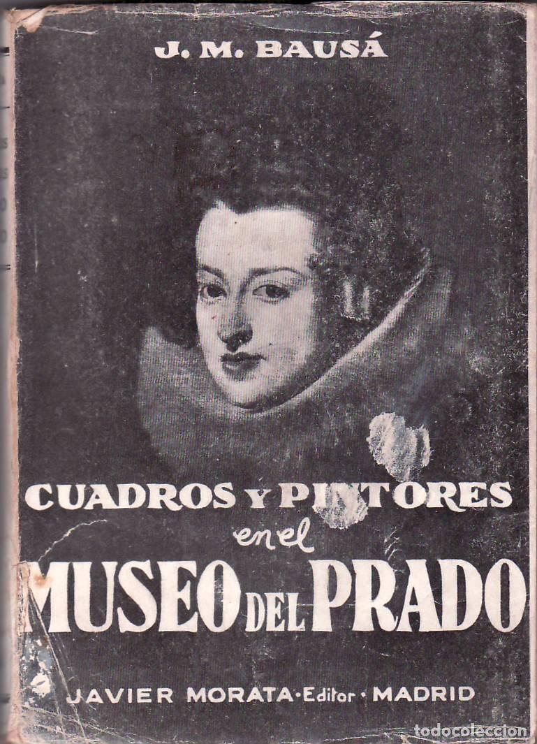 Libros: BAUSA, J.M&ordf;.- - Cuadros y pintores en el Museo del Prado. (Orientaciones - historia - an&eacute;cdotas - it