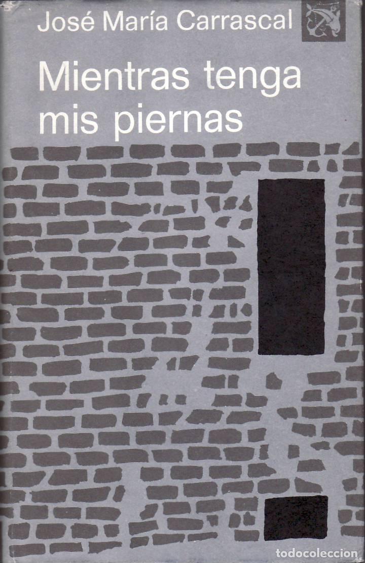 Libros: CARRASCAL, Jos&eacute; M&ordf;.- - Mientras tenga mis piernas. - Foto 1